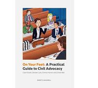 On Your Feet: A Practical Guide to Civil Advocacy
