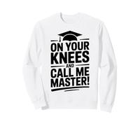 On your knees and call me master graduation humor Sweatshirt