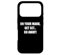 On Your Marks, Get Set, Go Away Funny Humor Case for iPhone 17 Pro