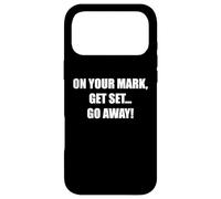 On Your Marks, Get Set, Go Away Funny Humor Case for iPhone 17 Pro Max