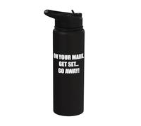 On Your Marks, Get Set, Go Away Funny Humor Stainless Steel Insulated Water Bottle