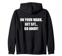 On Your Marks, Get Set, Go Away Funny Humor Zip Hoodie