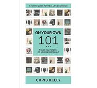 On Your Own 101: Not the Ordinary Survival Guide to Living on Your Own: Volume 1
