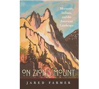 On Zion's Mount: Mormons, Indians, and the American Landscape