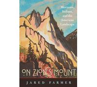 On Zion's Mount: Mormons, Indians, and the American Landscape