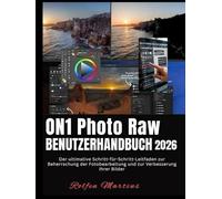 ON1 PHOTO RAW BENUTZERHANDBUCH 2026: Der ultimative Schritt-für-Schritt-Leitfaden zur Beherrschung der Fotobearbeitung und zur Verbesserung Ihrer Bilder