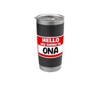 Ona Hello Hi My Name is Tshirt Name On Custom Stainless Steel Insulated Tumbler