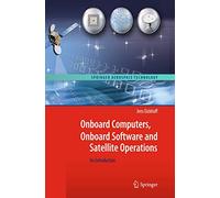 Onboard Computers, Onboard Software and Satellite Operations: An Introduction (Springer Aerospace Technology)