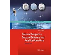 Onboard Computers, Onboard Software and Satellite Operations: An Introduction (Springer Aerospace Technology)
