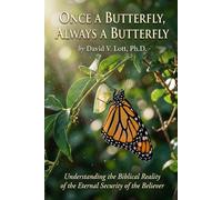 Once a Butterfly, Always a Butterfly: Understanding the Biblical Reality of the Eternal Security of the Believer