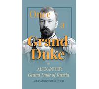 Once a Grand Duke: By Alexander Grand Duke of Russia