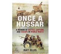 Once a Hussar: A Memoir of Battle, Capture, and Escape in World War II
