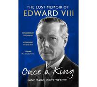 Once a King : The revelatory unpublished memoir of Edward VIII: a fascinating insight into the King, the Royal Family and pre-WW2 England