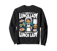Once a Lunch Lady Always a Lunch Lady - School Lunch Ladies Sweatshirt