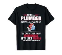 Once A Plumber Always A Plumber You Can Never Trully Get Out T-Shirt