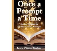 Once a Prompt a Time: Stories Sparked by Quirky Contest Prompts