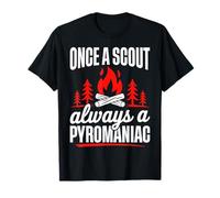 Once A Scout Always A Pyromaniac Funny Camping Scout Lovers T-Shirt