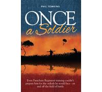Once a Soldier : Even Parachute Regiment Training Couldn't Prepare Him for the Ordeals He Would Face - on and off the Field of Battle