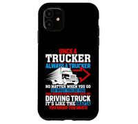 Once A Trucker Always A Trucker Driving Truck Case for iPhone 11