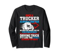 Once A Trucker Always A Trucker Driving Truck Long Sleeve T-Shirt