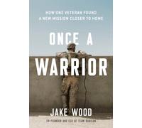 Once A Warrior : How One Veteran Found a New Mission Closer to Home