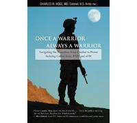 Once a Warrior-Always a Warrior: Navigating the Transition from Combat to Home-Including Combat Stress, PTSD, and MTBI