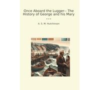 Once Aboard the Lugger-- The History of George and his Mary (Classic Books)