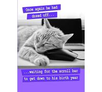 Once Again He Had Dozed Off... Waiting For The Scroll Bar To Get Down To His Birth Year Birthday Card