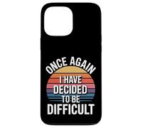 Once Again I Have Decided To Be Difficult Sassy - Case for iPhone 13 Pro Max