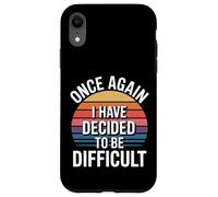 Once Again I Have Decided To Be Difficult Sassy - Case for iPhone XR