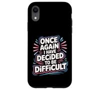 Once Again I Have Decided To Be Difficult Sassy |- Case for iPhone XR