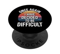 Once Again I Have Decided To Be Difficult Sassy - PopSockets Adhesive PopGrip