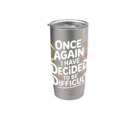 Once Again I Have Decided to Be Difficult Sassy - Stainless Steel Insulated Tumbler