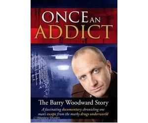 Once An Addict The Barry Woodward Story DVD