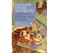 Once and Future Antiquities in Science Fiction and Fantasy (Bloomsbury Studies in Classical Reception)