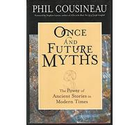 Once and Future Myths: The Power of Ancient Stories in Modern Times