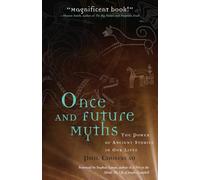 Once and Future Myths: The Power of Ancient Stories in Our Lives