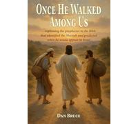 Once He Walked Among Us: ... explaining the prophecies in the Bible that identified the Messiah and predicted when he would appear to Israel