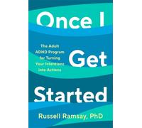 Once I Get Started : The ADHD plan to help you heal, grow and thrive