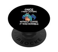 Once I Went Outside Without Coffee It Was Horrible Dragon PopSockets Adhesive PopGrip