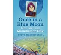 Once in a Blue Moon: Life, Love and Manchester City
