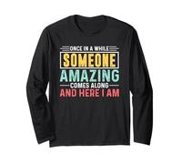Once in A While Someone Amazing Comes Along and Here I Am Long Sleeve T-Shirt