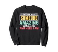 Once In A While Someone Amazing Comes Along And Here I Am Sweatshirt