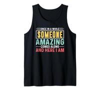 Once in A While Someone Amazing Comes Along and Here I Am Tank Top