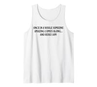 Once in A While Someone Amazing Comes Along Funny Here I Am Tank Top