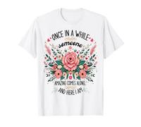 Once In A While Someone Amazing Comes Along Here I Am women T-Shirt