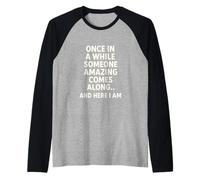 Once in A While Someone Amazing Comes Funny Sarcastic Humor Raglan Baseball Tee