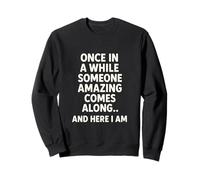 Once In A While Someone Amazing Comes Funny Sarcastic Humor Sweatshirt