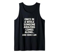 Once in A While Someone Amazing Comes Funny Sarcastic Humor Tank Top