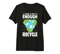 Once is Not Enough Recycle Premium T-Shirt